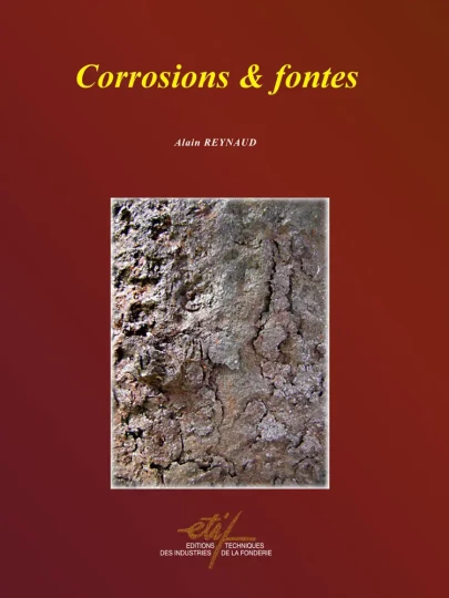 ETIF, les Editions Techniques des Industries de la Fonderie, maison d'édition de CTIF, publie « Corrosions et Fontes » d'Alain Reynaud, le premier document de cette importance sur le sujet