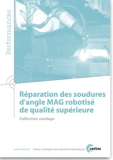 Réparation des soudures d'angle MAG robotisé de qualité supérieure, un nouvel ouvrage du CETIM