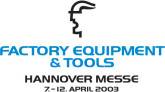 Factory Equipment & Tools, le salon mondial Equipement des ateliers et outillage a lieu à Hanovre du 7 au 12 avril 2003